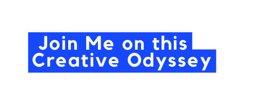 Join Me on this Creative Odyssey